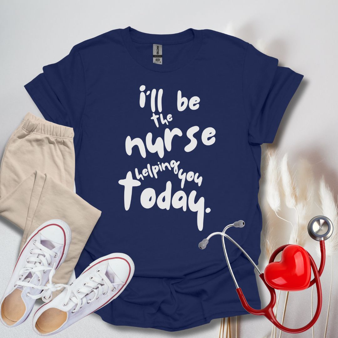 I'll be your Nurse Today T-Shirt
