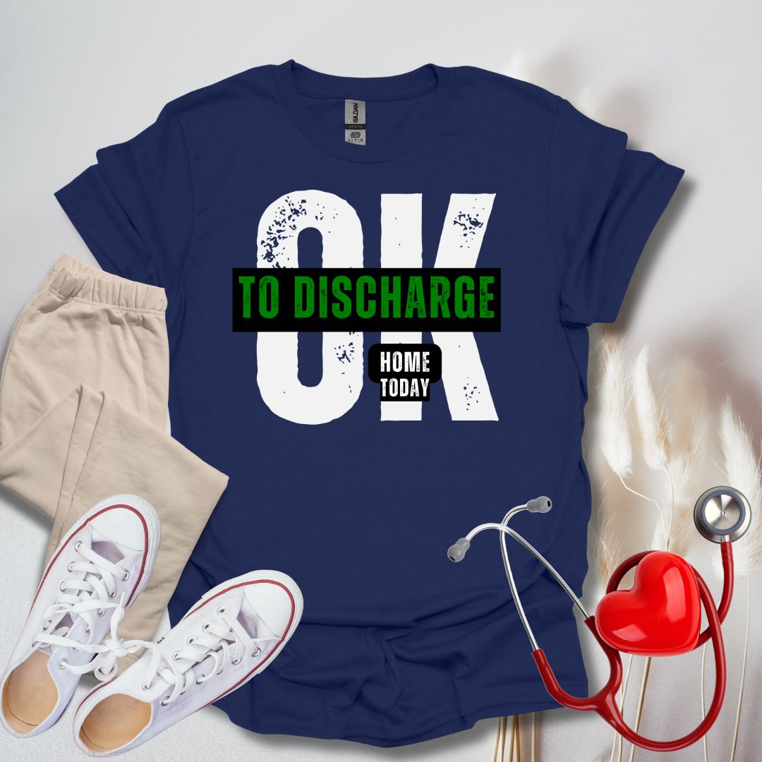 Ok To Discharge Home T-Shirt