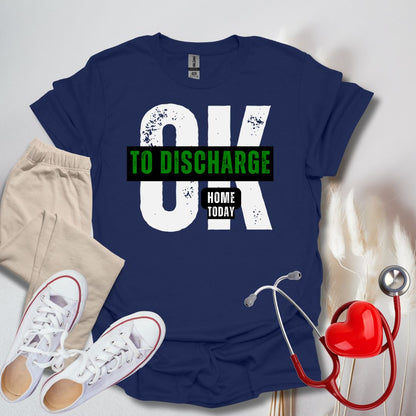 Ok To Discharge Home T-Shirt