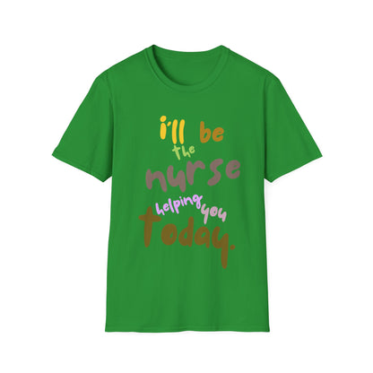 I'll be teh Nurse Helping You Today T-Shirt