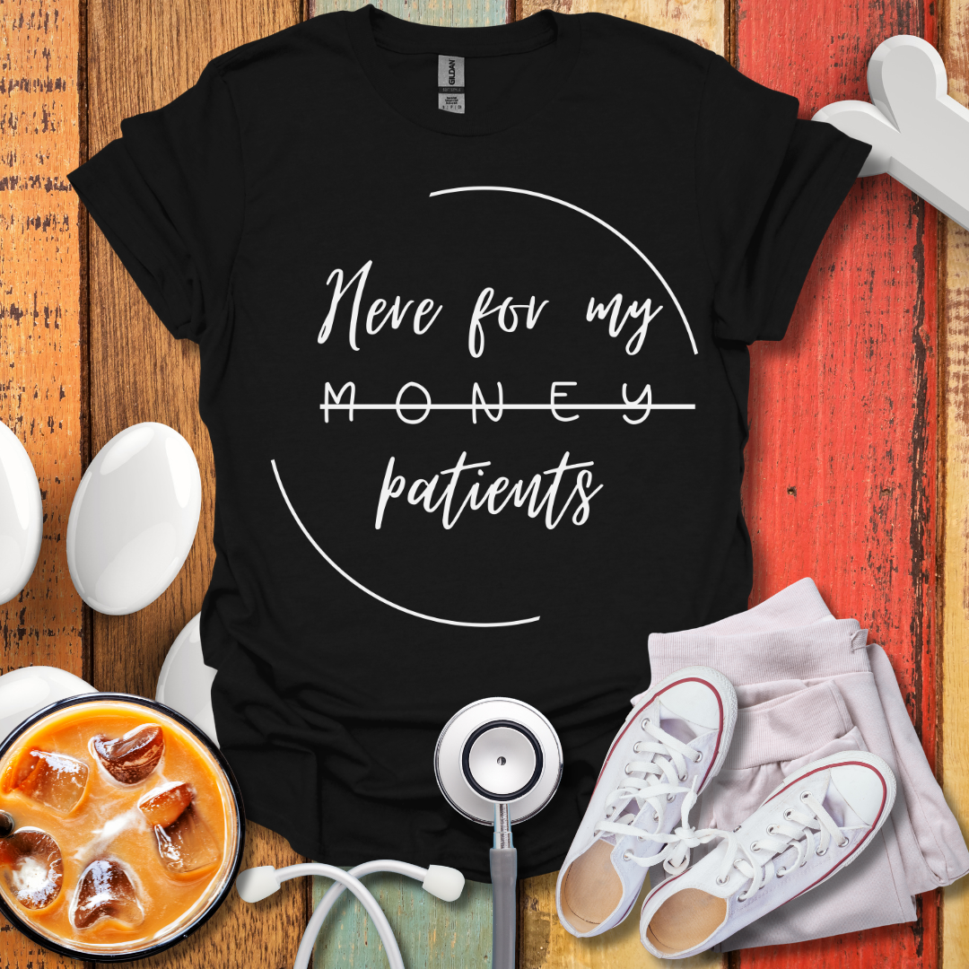 Here For My Patients T-Shirt