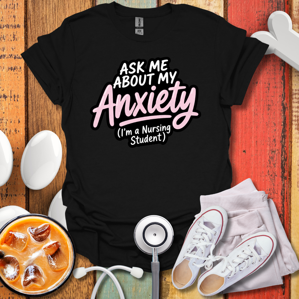 Nursing Student Anxiety T-Shirt