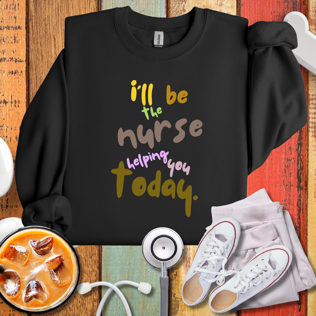 I'll Be The Nurse Helping You Today Sweatshirt