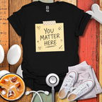 You Matter Here T-Shirt