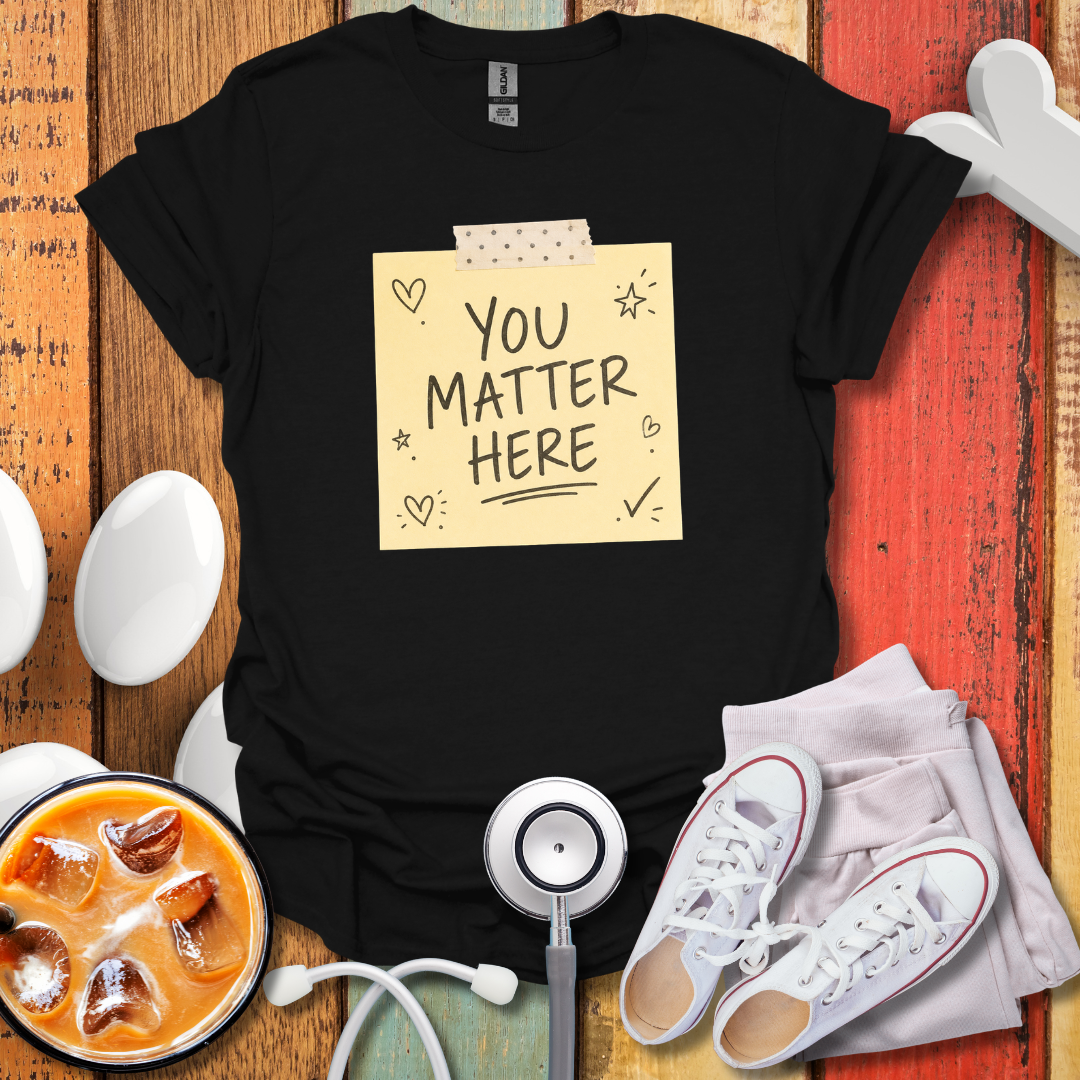 You Matter Here T-Shirt