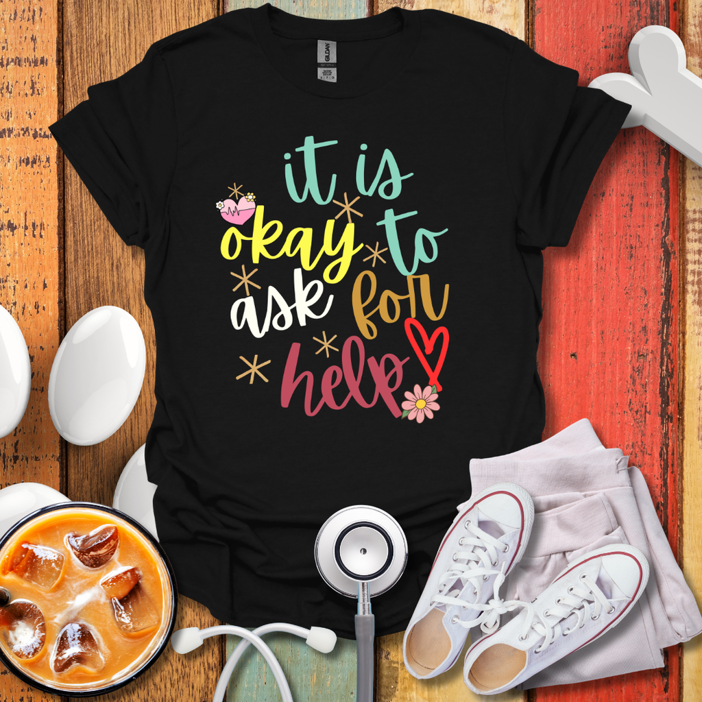 It Is Okay To Ask For Help Color T-Shirt