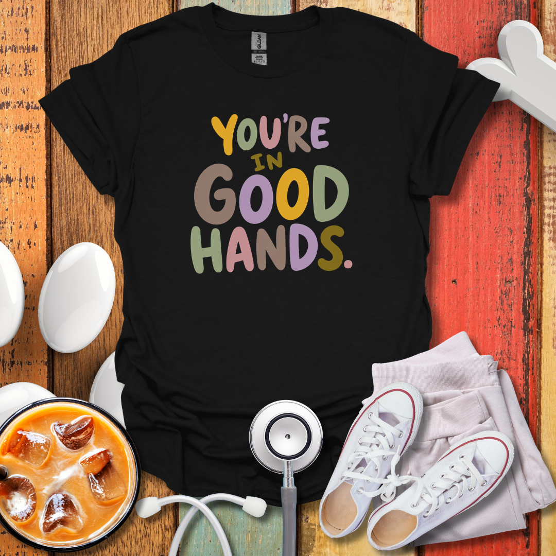 You're In Good Hands Nurse T-Shirt