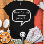 Here For My Patients T-shirt