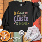 Let's Get You One Step Closer To Home Sweatshirt