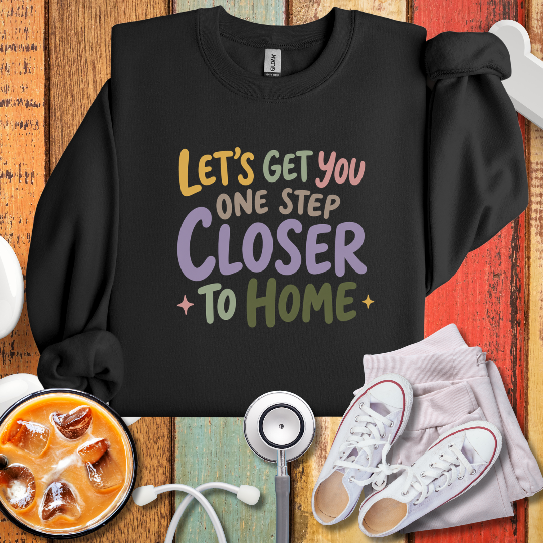 Let's Get You One Step Closer To Home Sweatshirt