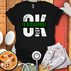 Ok To Discharge Home T-Shirt