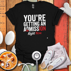 You're Getting An Admission Right Now T-Shirt