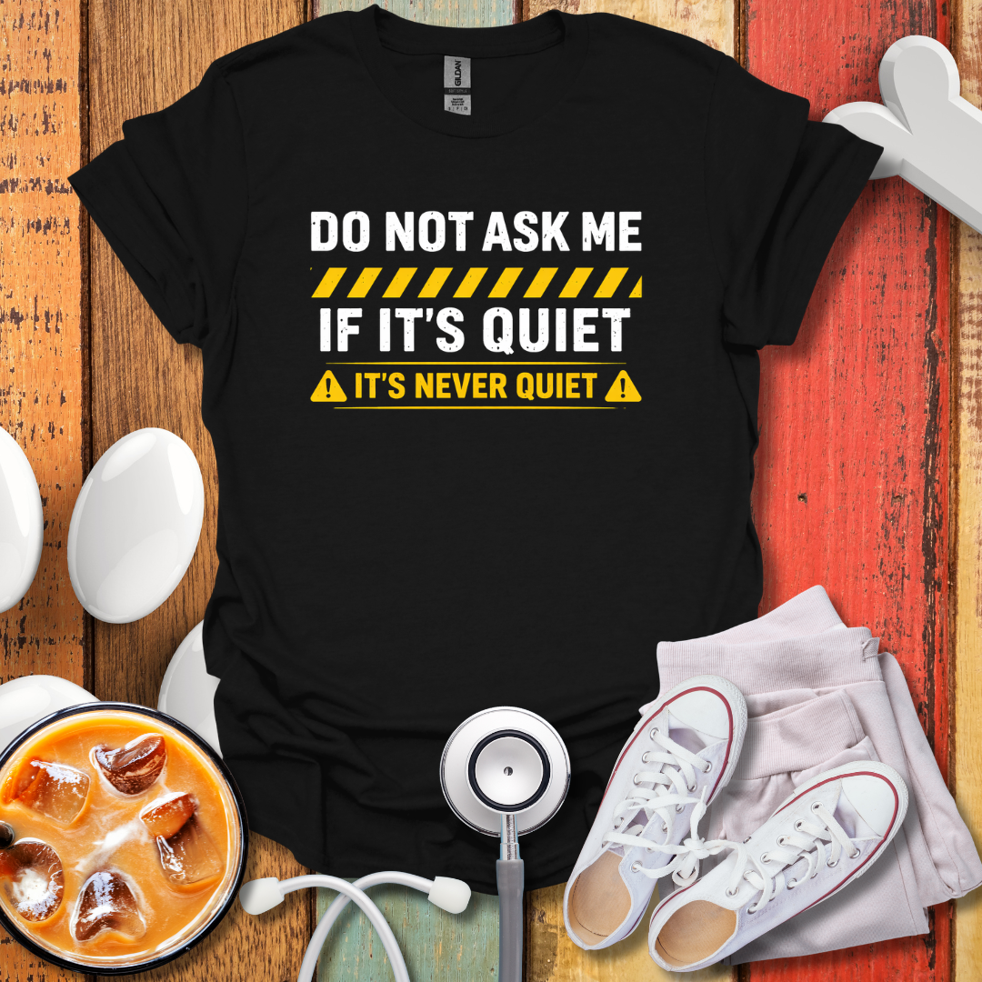 It's Never Quiet T-Shirt
