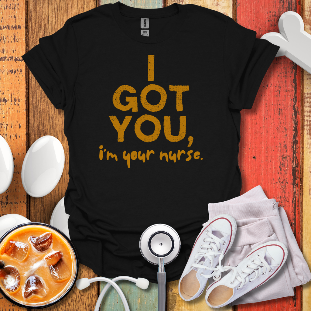 I Got You, I'm Your Nurse Gold T-Shirt
