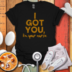 I Got You, I'm Your Nurse Gold T-Shirt