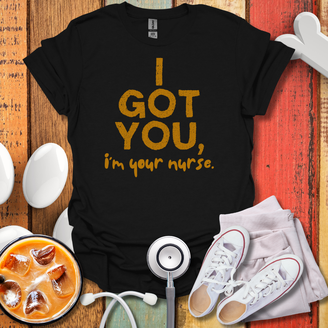 I Got You, I'm Your Nurse Gold T-Shirt