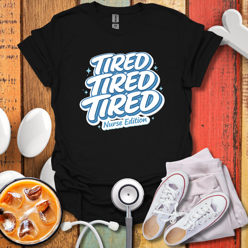 Tired Nurse Edition T-Shirt