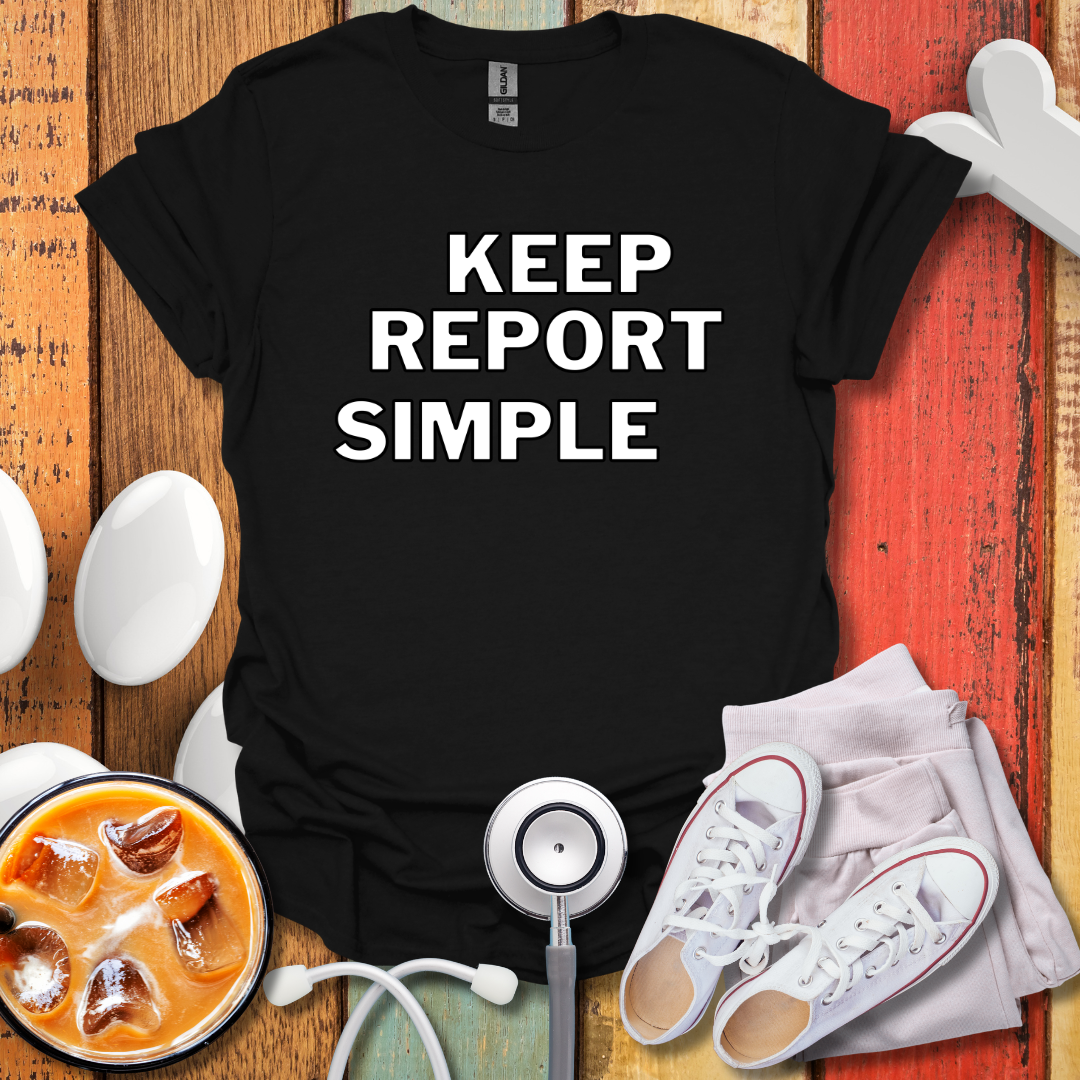 Keep Report Simple T-Shirt