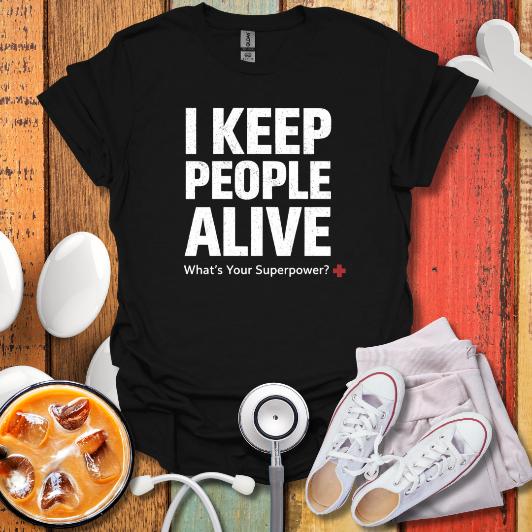 I keep People Alive T-Shirt