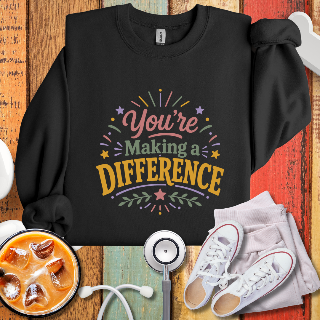 You’re Making a Difference Sweatshirt