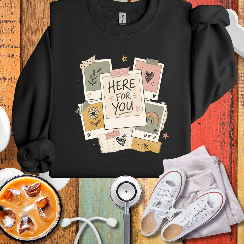Here For You Sweatshirt