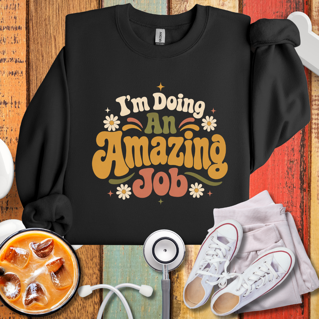 I'm Doing An Amazing Job SweatShirt