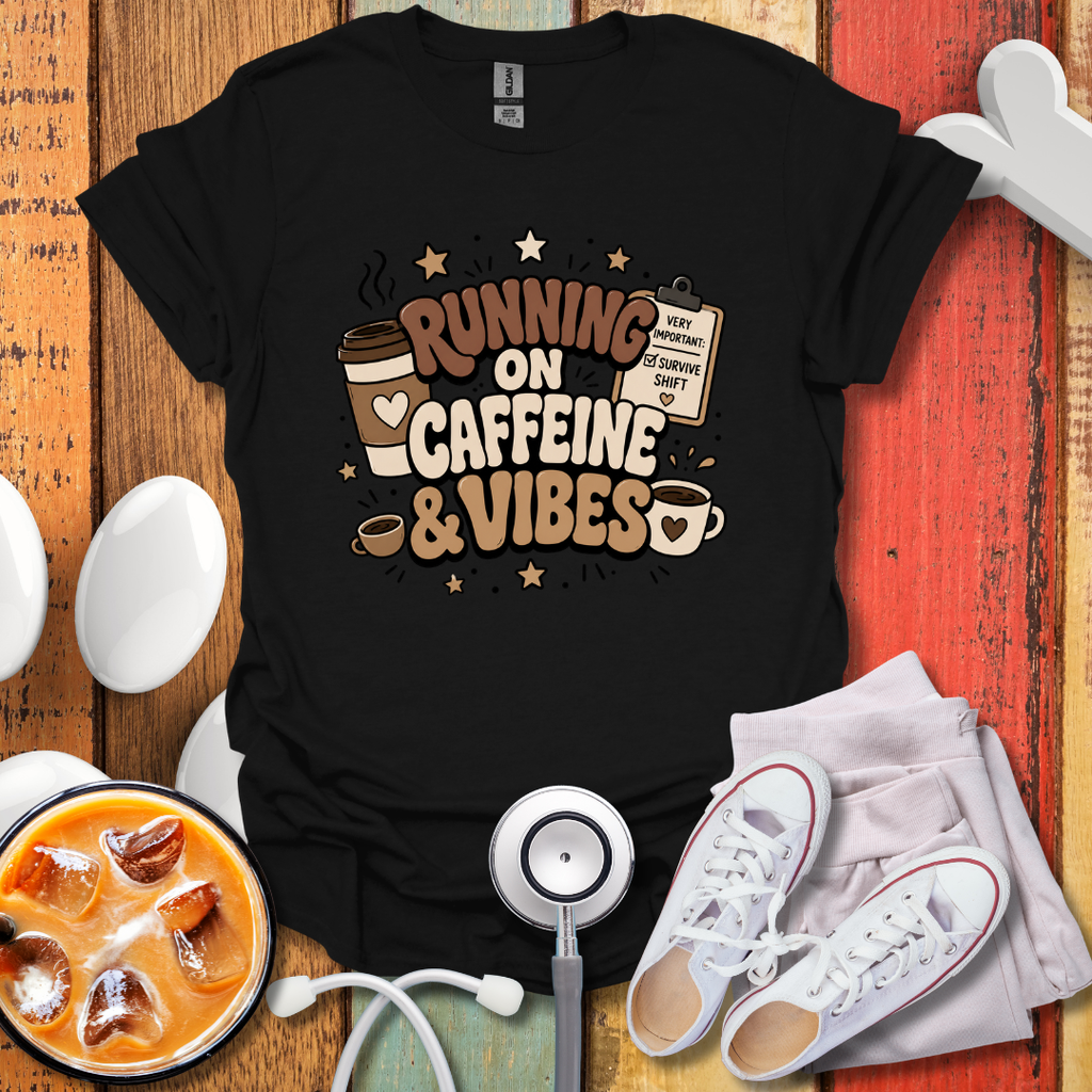 Running On Caffeine & Vibes Nurse T-Shirt