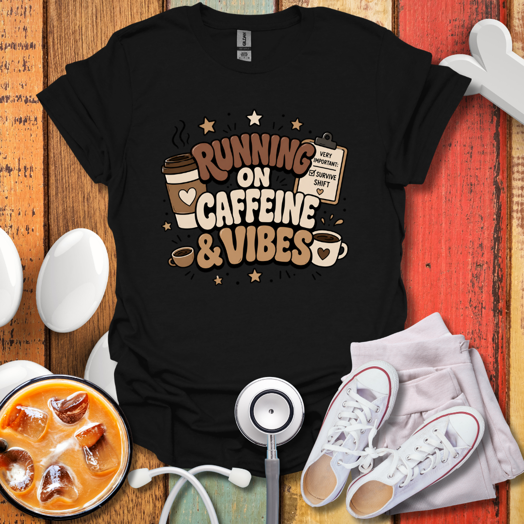 Running On Caffeine & Vibes Nurse T-Shirt