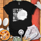 Let's Get You Feeling Better T-Shirt