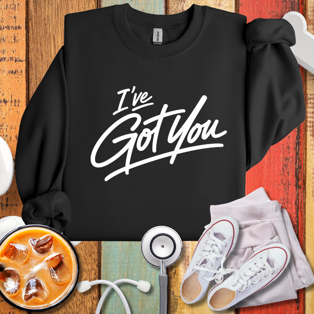 I've Got You Sweatshirt