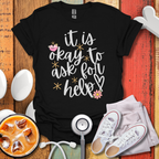 It Is Okay To Ask For Help T-Shirt