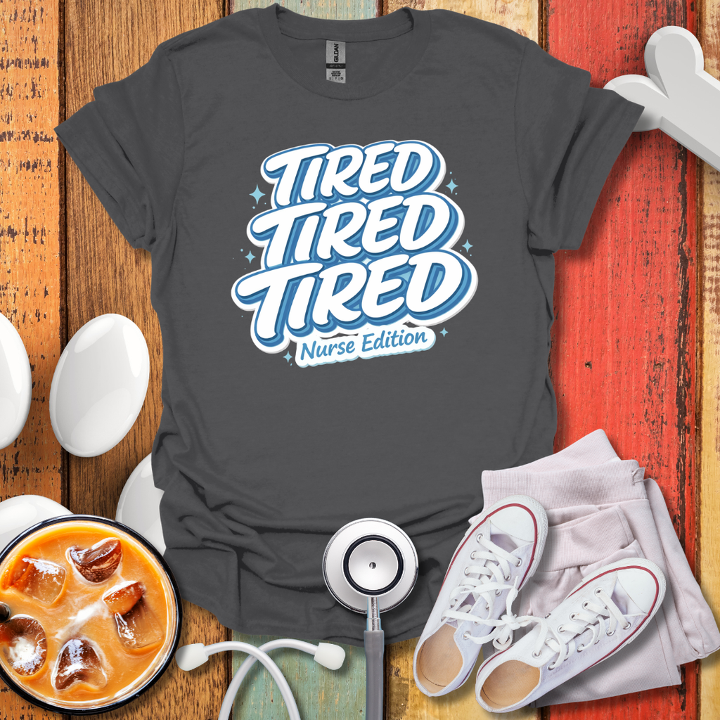 Tired Nurse Edition T-Shirt