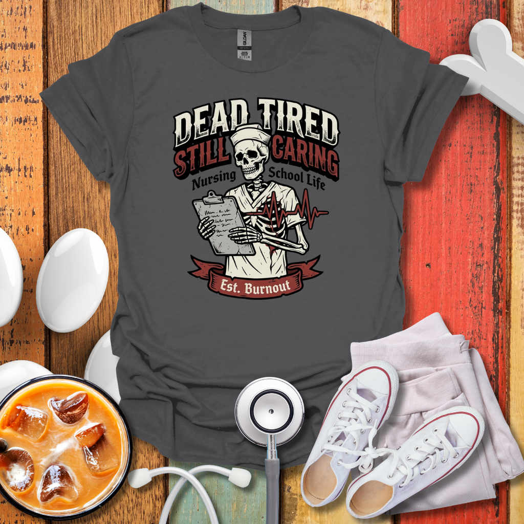 Dead tired Nursing Student T-Shirt