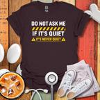 It's Never Quiet T-Shirt