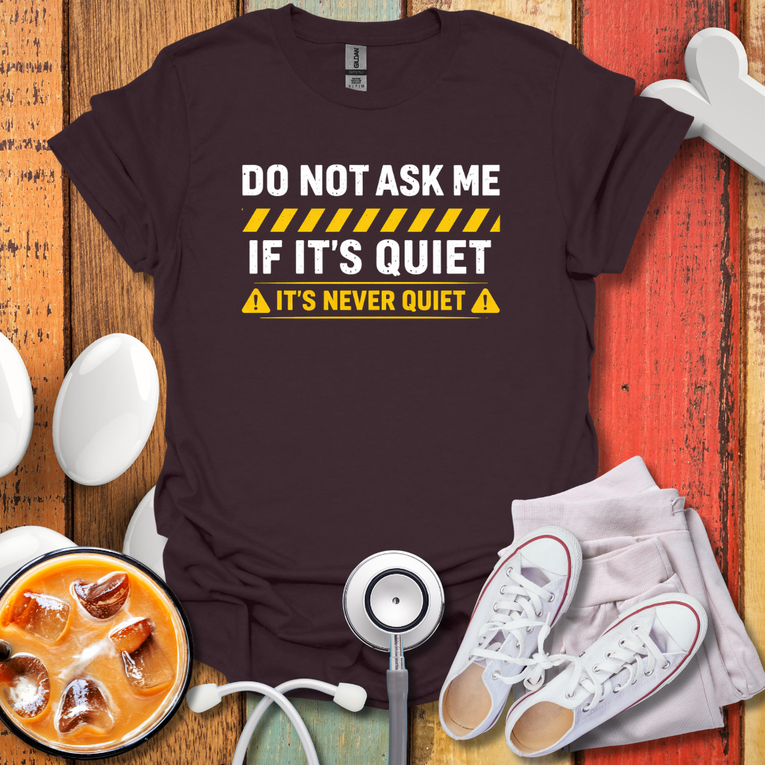 It's Never Quiet T-Shirt