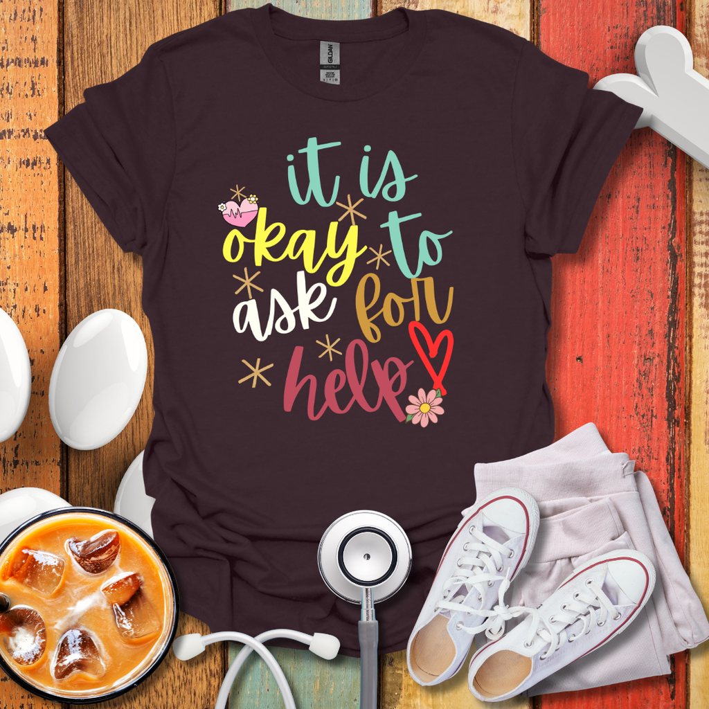 It Is Okay To Ask For Help Color T-Shirt