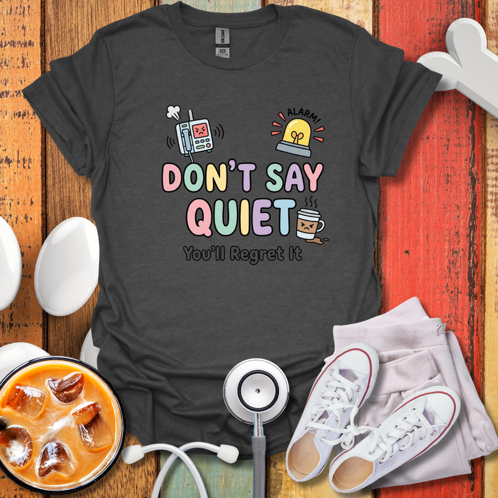 Don't Say Quiet T-Shirt
