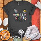 Don't Say Quiet T-Shirt