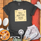 You Matter Here T-Shirt