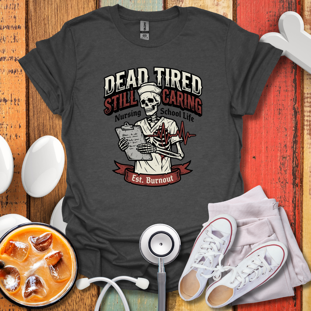 Dead tired Nursing Student T-Shirt