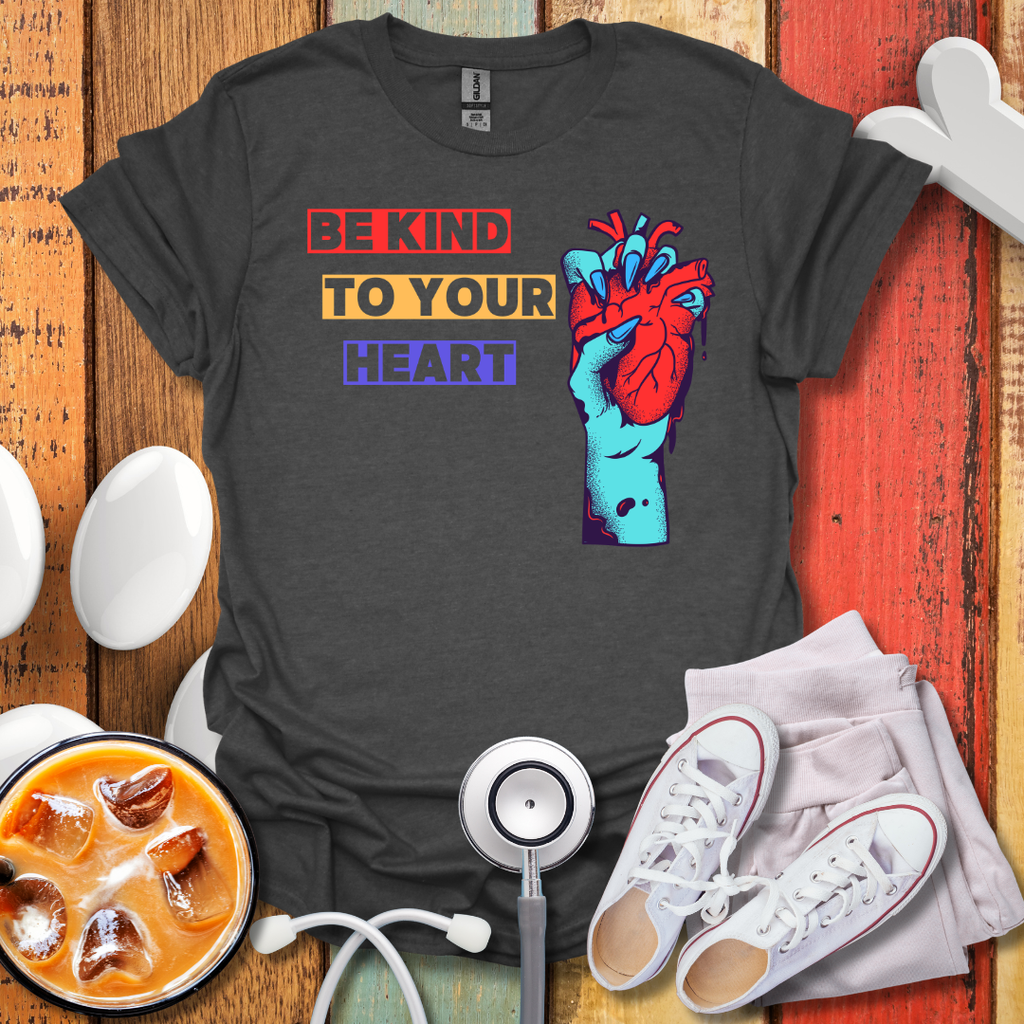 Be Kind To Your Heart T-Shirt