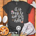 It Is Okay To Ask For Help T-Shirt