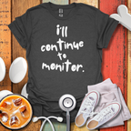 I'll continue To Monitor T-Shirt