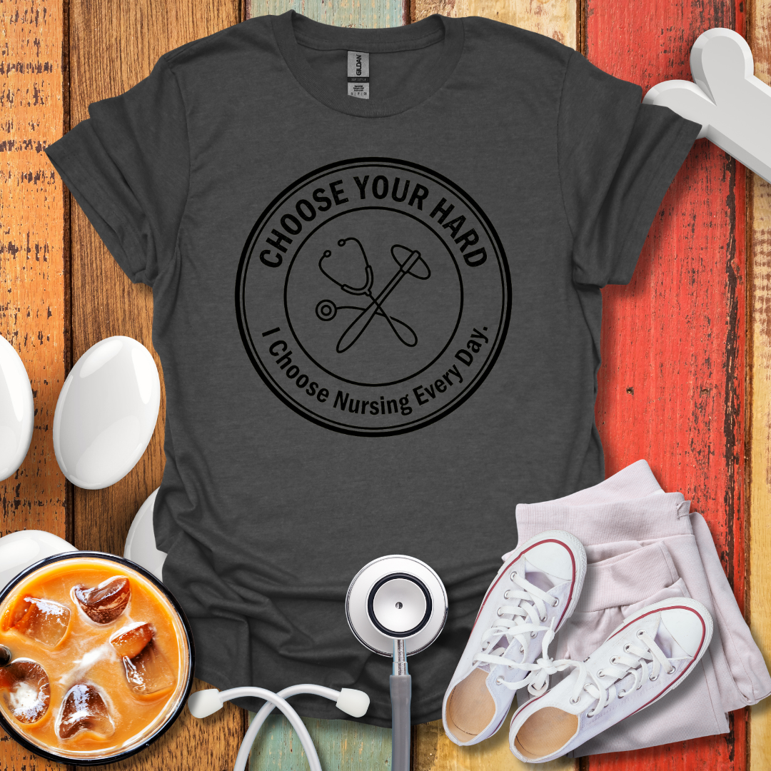 I Choose Nursing Everyday T-Shirt