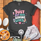 Just Out Here Saving Lives T-Shirt