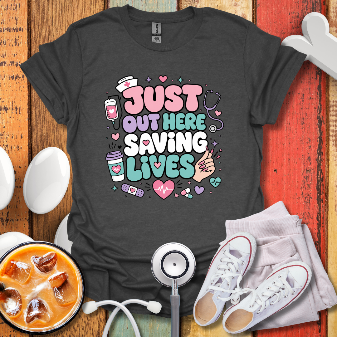 Just Out Here Saving Lives T-Shirt