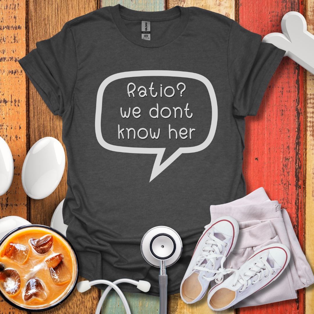 Ratio? We Don't Know Her T-Shirt