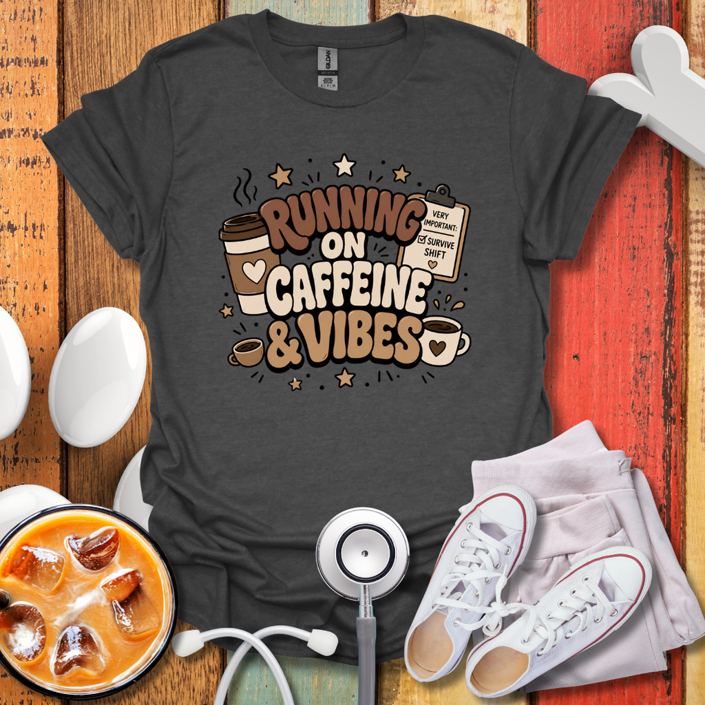 Running On Caffeine & Vibes Nurse T-Shirt