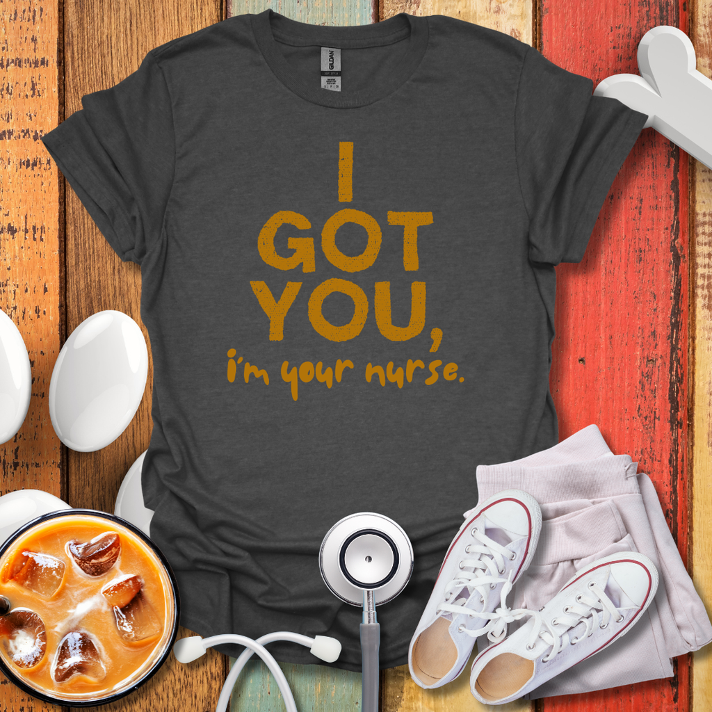 I Got You, I'm Your Nurse Gold T-Shirt