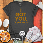 I Got You, I'm Your Nurse Gold T-Shirt